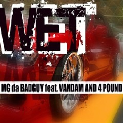 WET - MG da BADGUY, VANDAM, & 4 POUND