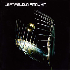 Leftfield: "A Final Hit" (Hall North's Trainspotter Re-Edit)