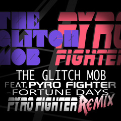The Glitch Mob ft. Pyro Fighter - Fortune Days (Pyro Fighter Remix)