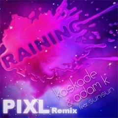 Adam K & Kaskade - Raining (PIXL REMIX) [Ultra Records]