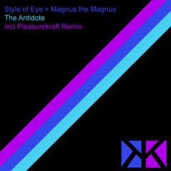 Style of Eye + Magnus the Magnus - The Antidote (Pleasurekraft Remix)