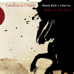 Houria Aichi & L'Hijâz'Car - Le cavalier, le cheval et la dame (album : les cavaliers auressiens)