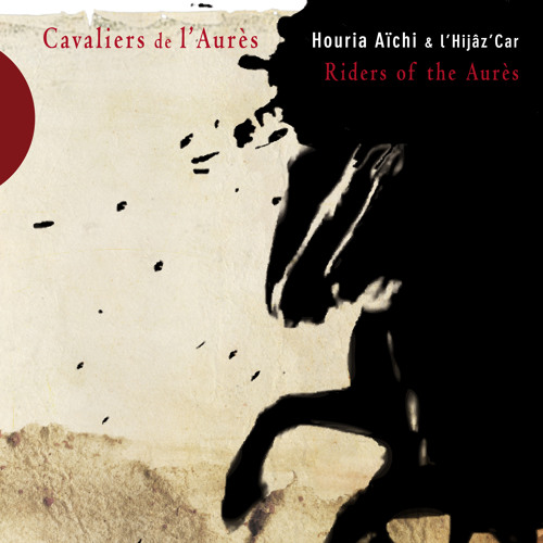 Houria Aichi & L'Hijâz'Car - Le cavalier, le cheval et la dame (album : les cavaliers auressiens)