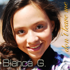 Bianca G - Dont Leave Me