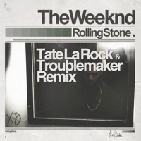 The Weeknd - Rolling Stone (Tate La Rock & DJ Troublemaker Remix)