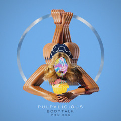 Pulpalicious - Bodytalk (Irish Steph Remix)