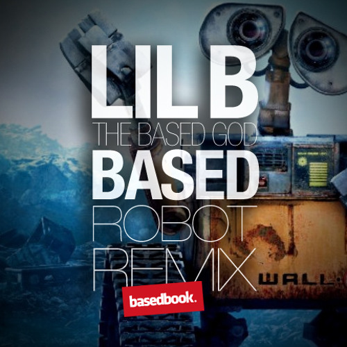 LIL B - Based Robot Remix