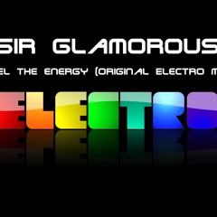 SirGlamorous- Feel the energy(Original Electro mix)