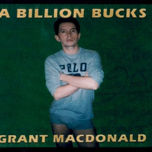 Stream 07 - A Billion Bucks by Grant MacDonald | Listen online for 
