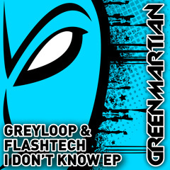 Greyloop & Flashtech - I Don't Know EP (Green Martian)
