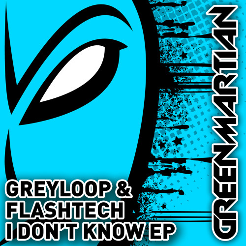 Greyloop & Flashtech - I Don't Know EP (Green Martian)
