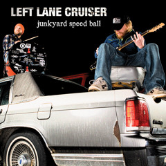 Left Lane Cruiser - Lost My Mind