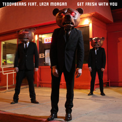 Teddybears - Get Fresh With You feat. Laza Morgan