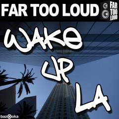 Far Too Loud - Wake Up LA