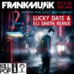 Frankmusik- Do It In The AM ft. Far East Movement (Lucky Date &amp;amp; Eli Smith Remix)