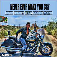 Never Ever Make You Cry - Joan ibañez feat Aaron Mayk Ref.019 LED récords