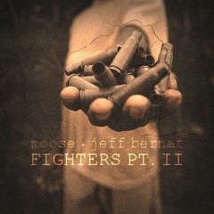 Fighters Part II - MOOSE & Jeff Bernat