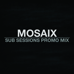 Mosaix - Sub Sessions Promo Mix - June 2011 (FREE DOWNLOAD)
