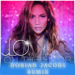 Jennifer Lopez - On The Floor ft. Pitbull ( DORIAN JACOBS REMIX )