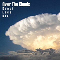 Over The Clouds (Nix, Kappi, Lace)