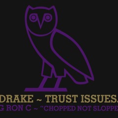 Drake - Trust Issues Chopped~Up Not Slopped~Up OG RON C {OVO}