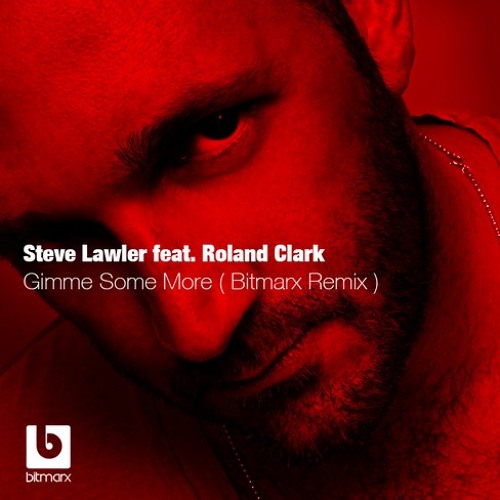Steve Lawler feat. Roland Clark - Gimme Some More (Bitmarx Remix)