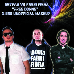 GetFar vs Fabri Fibra - Le Donne Free ( D-ego Unofficial MashUp )