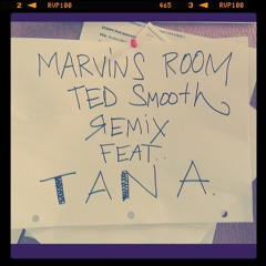 Marvins Room - Dj Ted Smooth Remix - Feat. Tana