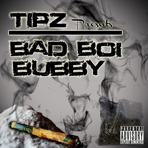 Bad Boi Bubby - Tipz