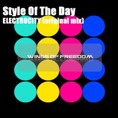 Style Of The Day - Electrocity (Original Mix)//WINGS OF FREEDOM