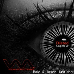 Baio & Jason Justiano - Dilated (Original Mix) OUT ON VOLUME MEDIA REC.