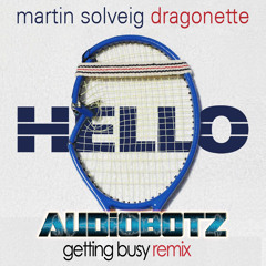 Martin Solveig ft. Dragonette - Hello (Audiobotz "Getting Busy" Remix) FREE DOWNLOAD