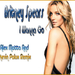 B-r-i-t-n-e-y S-p-e-a-r-s - I W-a-n-n-a G-o (Alex Motta And Kevin Polux Remix)