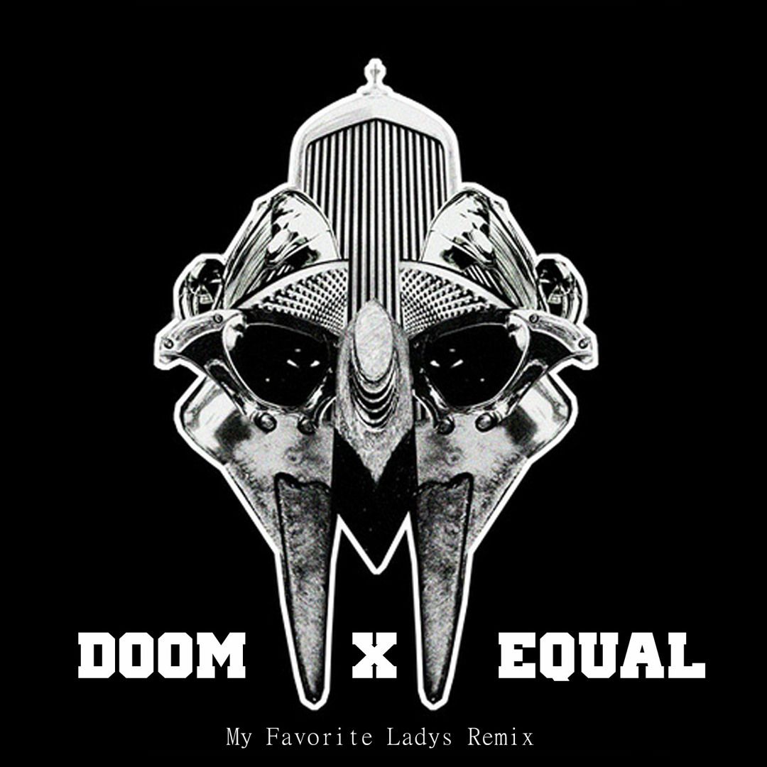 Stream MF DOOM - My Favorite Ladies (Equal Remix) by Equalibrum