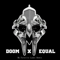 MF Doom - My Favorite Ladies (Equal Remix)