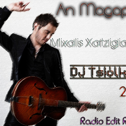 Stream An Magapas - Mixalis Xatzigiannis (Dj Tsiolkas Radio Edit Remix  2011) by DJ TSIOLKAS | Listen online for free on SoundCloud