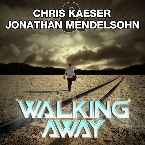 Chris Kaeser & Jonathan Mendelsohn - Walking Away (Original Radio edit)