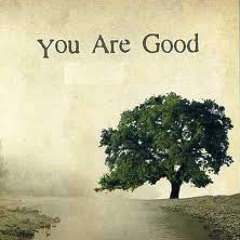 You(GOD) are good( all the time)