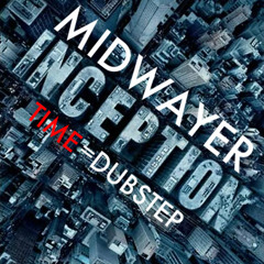Midwayer-Time (Inception) Dubstep