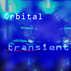 Orbital - Transient (Travesty Remix)