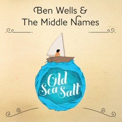 OLD SEA SALT - Ben Wells and The Middle Names