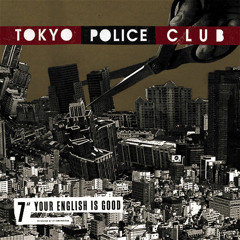 Tokyo Police Club - Your English is Good