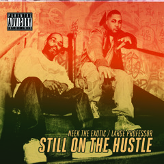 Neek The Exotic & Large Professor feat. Dynasty -Still On The Hustle Rmx (dirty)