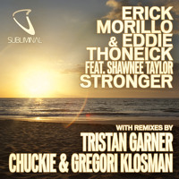 Erick Morillo & Eddie Thoneick feat. Shawnee Taylor - Stronger (Chuckie & Gregori Klosman Remix)