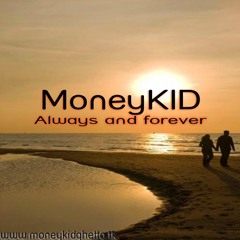 MoneyKID - Always and forever