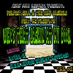 Perfect Cell & The Amp Jackers Ft.MC Freeflow - Whos That Jackin @ My Door (Rmx HER)