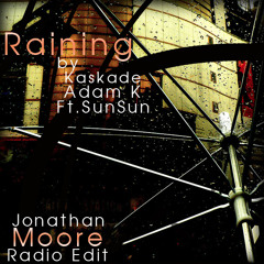 Kaskade & Adam K Ft. SunSun - Raining (Jonathan Moore Radio Edit)