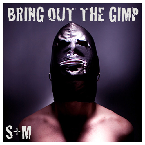bring out the gimp bring out the gimp
