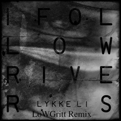 I Follow Rivers - Lykke Li ( LoWGritt Remix ) Mastered by Boom Theory (FREE DL)