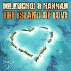 Dr. Kucho! & Hannah "The Island Of Love" (Original Mix) Disc Doctor Records